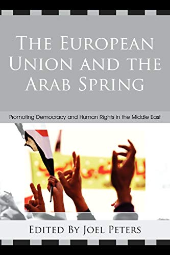 9780739174456: The European Union and the Arab Spring: Promoting Democracy and Human Rights in the Middle East