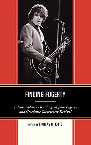 9780739174838: Finding Fogerty: Interdisciplinary Readings of John Fogerty and Creedence Clearwater Revival