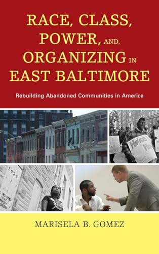 9780739175002: Race, Class, Power, and Organizing in East Baltimore: Rebuilding Abandoned Communities in America