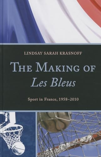 Stock image for The Making of Les Bleus: Sport in France, 1958-2010 for sale by HPB-Red