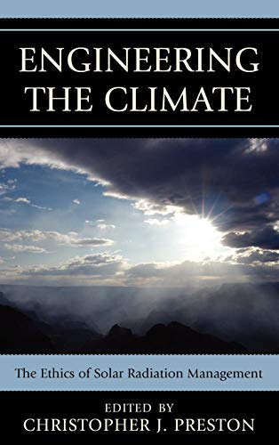 Imagen de archivo de Engineering the Climate: The Ethics of Solar Radiation Management a la venta por Chiron Media