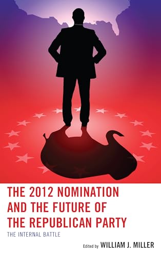 Beispielbild fr The 2012 Nomination and the Future of the Republican Party The Internal Battle zum Verkauf von Michener & Rutledge Booksellers, Inc.