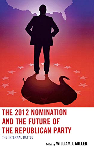 Imagen de archivo de The 2012 Nomination and the Future of the Republican Party The Internal Battle a la venta por Michener & Rutledge Booksellers, Inc.