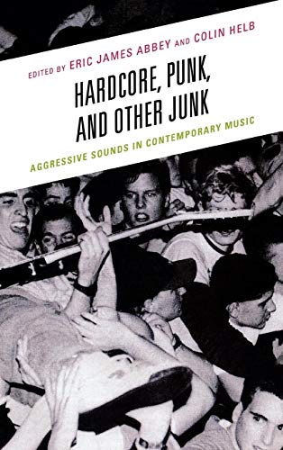 9780739176054: Hardcore, Punk, and Other Junk: Aggressive Sounds in Contemporary Music