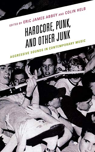 Stock image for Hardcore, Punk, and Other Junk: Aggressive Sounds in Contemporary Music for sale by Michael Lyons