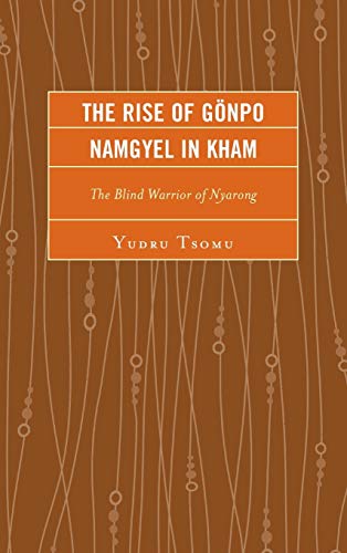 Beispielbild fr The Rise of Gonpo Namgyel in Kham: The Blind Warrior of Nyarong (Studies in Modern Tibetan Culture) zum Verkauf von Chiron Media