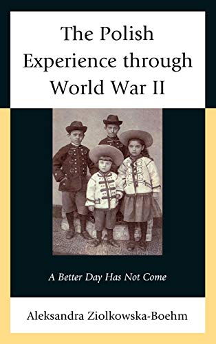 9780739178195: The Polish Experience through World War II: A Better Day Has Not Come