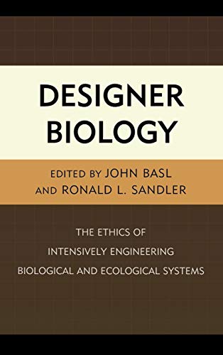 Stock image for Designer Biology: The Ethics of Intensively Engineering Biological and Ecological Systems for sale by HPB-Red
