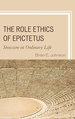 9780739179673: The Role Ethics of Epictetus: Stoicism in Ordinary Life