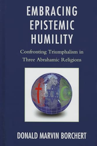 Stock image for Embracing Epistemic Humility: Confronting Triumphalism in Three Abrahamic Religions for sale by Michael Lyons