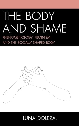 Stock image for Body and Shame: Phenomenology, Feminism, and the Socially Shaped Body for sale by Chiron Media