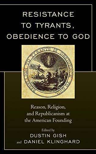 Imagen de archivo de Resistance to Tyrants, Obedience to God: Reason, Religion, and Republicanism at the American Founding a la venta por Michael Lyons