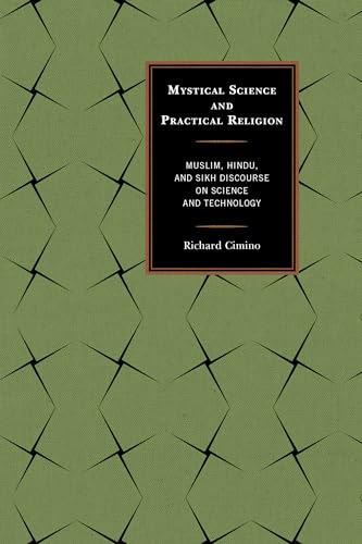 Stock image for Mystical Science and Practical Religion: Muslim, Hindu, and Sikh Discourse on Science and Technology for sale by Michael Lyons