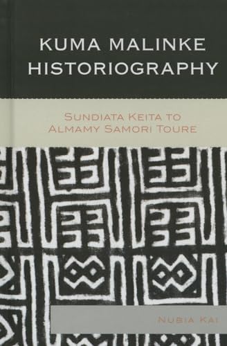 Imagen de archivo de Kuma Malinke Historiography: Sundiata Keita to Almamy Samori Toure a la venta por Save With Sam