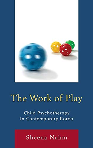 Stock image for The Work of Play: Child Psychotherapy in Contemporary Korea for sale by Michael Lyons