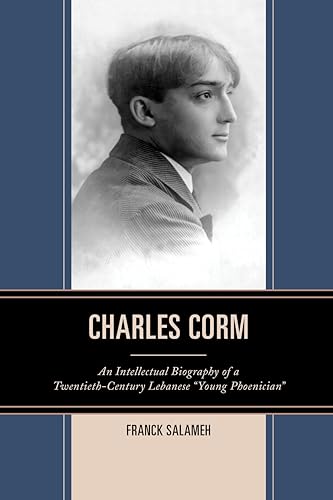 9780739184004: Charles Corm: An Intellectual Biography of a Twentieth-Century Lebanese Young Phoenician