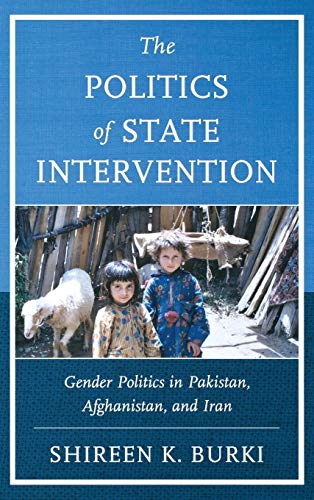 9780739184325: The Politics of State Intervention: Gender Politics in Pakistan, Afghanistan, and Iran