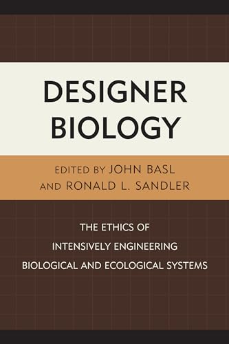 Beispielbild fr Designer Biology: The Ethics of Intensively Engineering Biological and Ecological Systems zum Verkauf von Michael Lyons