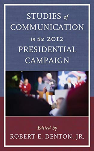 Imagen de archivo de Studies of Communication in the 2012 Presidential Campaign a la venta por Michener & Rutledge Booksellers, Inc.