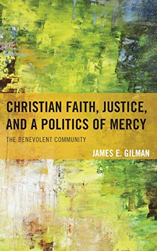 9780739186855: Christian Faith, Justice, And A Politics Of Mercy: The Benevolent Community