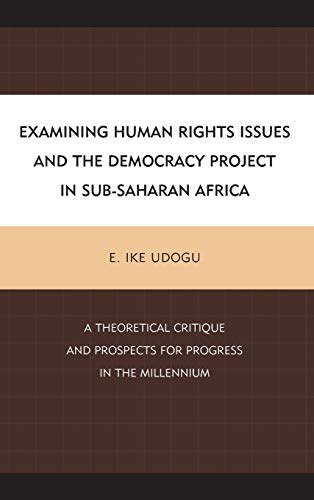 Imagen de archivo de Examining Human Rights Issues and the Democracy Project in Sub-Saharan Africa: A Theoretical Critique and Prospects for Progress in the Millennium a la venta por Grey Matter Books