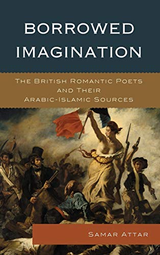 Stock image for Borrowed Imagination: The British Romantic Poets and Their Arabic-Islamic Sources for sale by HPB-Red