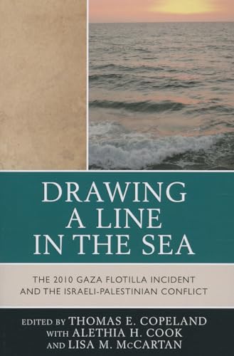 Beispielbild fr Drawing a Line in the Sea: The 2010 Gaza Flotilla Incident and the Israeli-Palestinian Conflict zum Verkauf von Revaluation Books