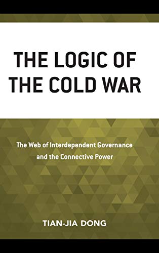 Imagen de archivo de The Logic of the Cold War The Web of Interdependent Governance and the Connective Power a la venta por Michener & Rutledge Booksellers, Inc.
