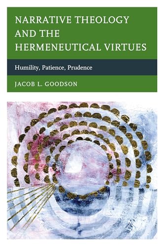 Narrative Theology and the Hermeneutical Virtues: Humility, Patience, Prudence