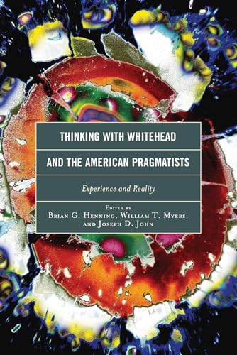9780739190319: Thinking with Whitehead and the American Pragmatists: Experience and Reality (Contemporary Whitehead Studies)