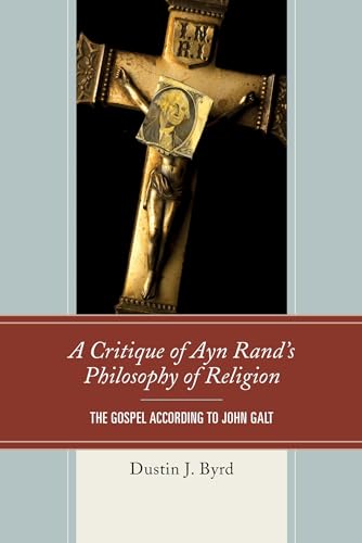 Stock image for A Critique of Ayn Rand's Philosophy of Religion: The Gospel According to John Galt for sale by Chiron Media