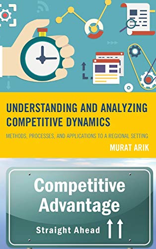 9780739190395: Understanding and Analyzing Competitive Dynamics: Methods, Processes, and Applications to a Regional Setting