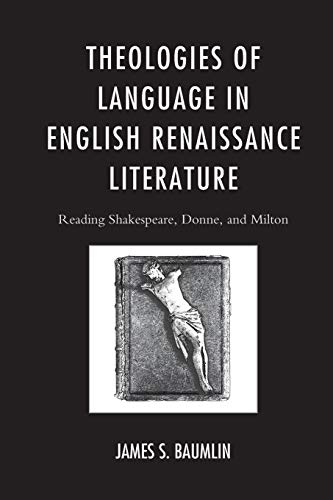 Imagen de archivo de Theologies of Language in English Renaissance Literature Reading Shakespeare, Donne, and Milton a la venta por PBShop.store US