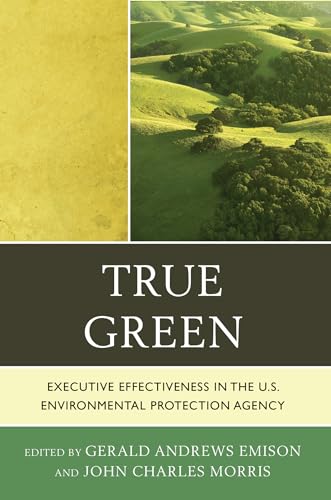 Beispielbild fr True Green: Executive Effectiveness in the U.s. Environmental Protection Agency zum Verkauf von Revaluation Books