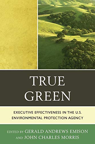 Stock image for True Green: Executive Effectiveness in the U.s. Environmental Protection Agency for sale by Revaluation Books