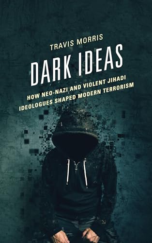 Beispielbild fr Dark Ideas: How Neo-Nazi and Violent Jihadi Ideologues Shaped Modern Terrorism zum Verkauf von Monster Bookshop