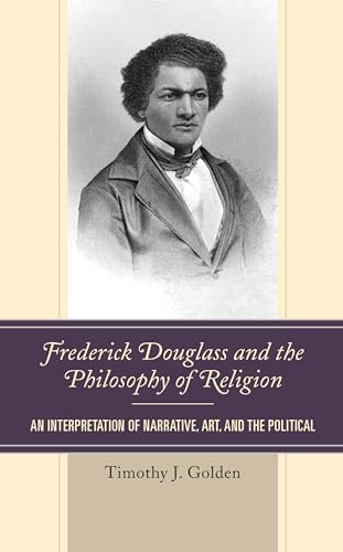 9780739191675: Frederick Douglass and the Philosophy of Religion: An Interpretation of Narrative, Art, and the Political