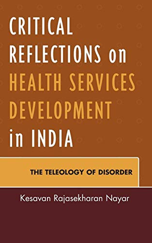 9780739192061: Critical Reflections on Health Services Development in India: The Teleology of Disorder