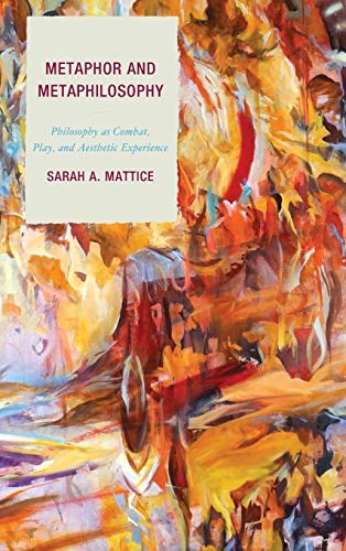 Beispielbild fr Metaphor and Metaphilosophy: Philosophy as Combat, Play, and Aesthetic Experience (Studies in Comparative Philosophy and Religion) zum Verkauf von Buchpark