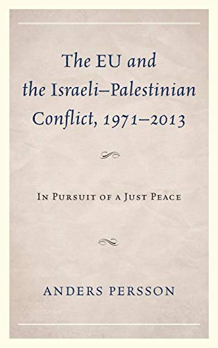 Stock image for The EU and the IsraeliPalestinian Conflict 19712013: In Pursuit of a Just Peace for sale by Michael Lyons