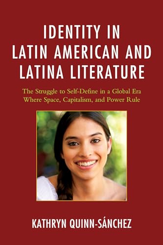 9780739192702: Identity in Latin American and Latina Literature: The Struggle to Self-Define In a Global Era Where Space, Capitalism, and Power Rule