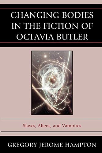 9780739193037: Changing Bodies in the Fiction of Octavia Butler: Slaves, Aliens, and Vampires