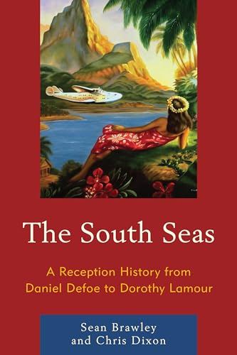 9780739193358: The South Seas: A Reception History from Daniel Defoe to Dorothy Lamour