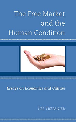 Stock image for The Free Market and the Human Condition: Essays on Economics and Culture for sale by Revaluation Books