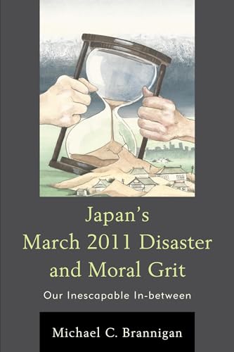 Stock image for Japan's March 2011 Disaster and Moral Grit: Our Inescapable In-between for sale by Wonder Book