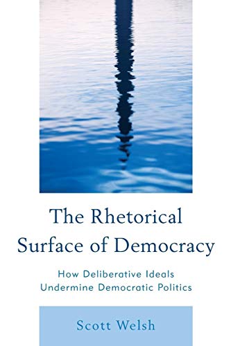 Stock image for The Rhetorical Surface of Democracy: How Deliberative Ideals Undermine Democratic Politics for sale by Chiron Media