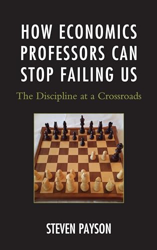 Stock image for How Economics Professors Can Stop Failing Us: The Discipline at a Crossroads for sale by Decluttr