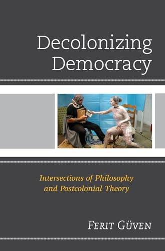 Stock image for Decolonizing Democracy: Intersections of Philosophy and Postcolonial Theory for sale by Chiron Media