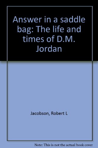 Answer in a Saddle Bag: The Life and Times of D.M. Jordan
