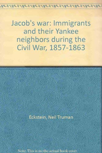 9780739201336: Jacob's war: Immigrants and their Yankee neighbors during the Civil War, 1857-1863